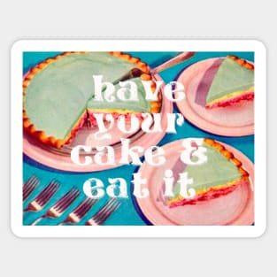 Have your Cake & Eat it Sticker